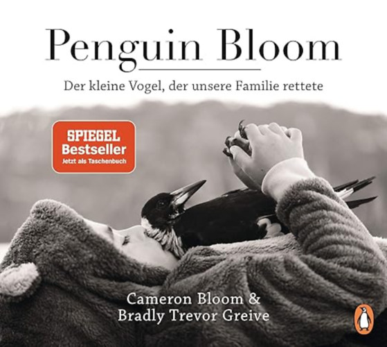 Cameron Bloom  Bradley Trevor Greive  Ralf Pannowitsch - Penguin Bloom: Der kleine Vogel, der unsere Familie rettete