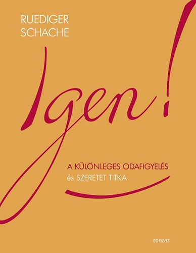 Ruediger Schache - Igen! - A klnleges odafigyels s szeretet titka