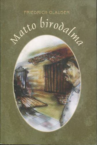 Friedrich Glauser - Matto birodalma (Studer őrmester újabb esete)