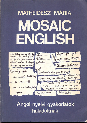 Matheidesz Mária - Mosaic English /Everyday Reading and Writing/ Angol nyelvi gyakorlatok haladóknak