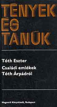 T�th Eszter - Csal�di eml�kek T�th �rp�dr�l (t�nyek �s tan�k)