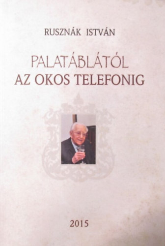 T�mpe P�ter - Ruszn�k Istv�n - Palat�bl�t�l az okos telefonig