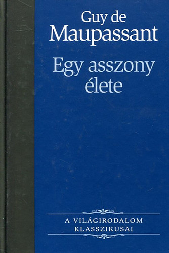 Guy De Maupassant - Guy de Maupassant: Egy asszony �lete