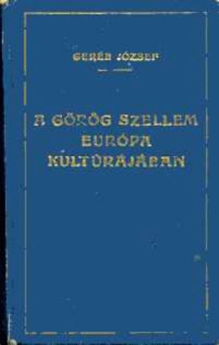 Geréb József - A görög szellem Európa kultúrájában