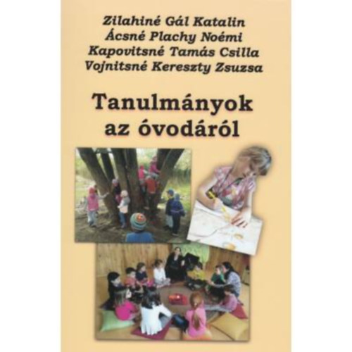 Zilahin� G�l Katalin - �csn� Plachy No�mi - Kapovitsn� Tam�s Csilla - Vojnitsn� Kereszty Zsuzsa - Tanulm�nyok az �vod�r�l