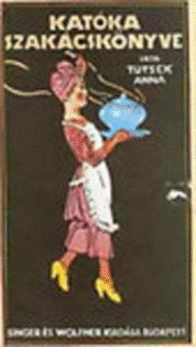 Tutsek Anna - Katka szakcsknyve (facsimile 1913)