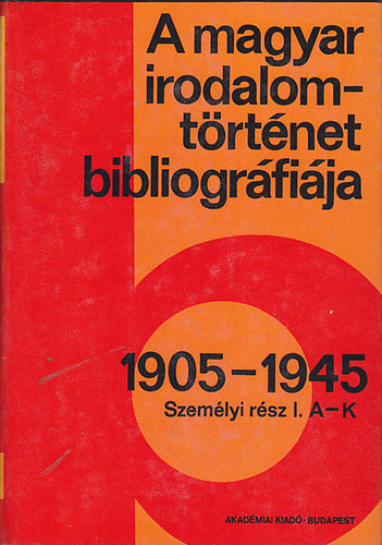 Botka F.-Vargha K. - A magyar irodalomt�rt�net bibliogr�fi�ja 6.: 1905-1945 (szem�lyi r�sz)