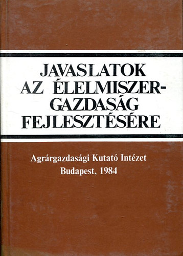 Balogh Sándor - Kovács Kálmán szerk. - Javaslatok az élelmiszer-gazdaság fejlesztésére