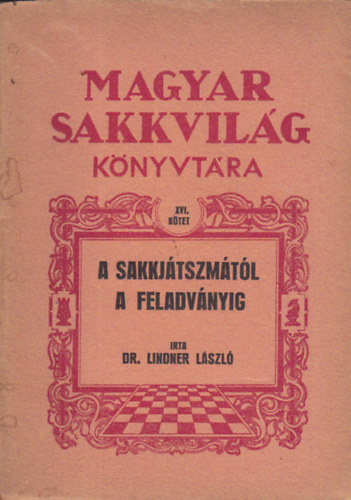 Dr. Lindner László - A sakkjátszmától a feladványig (Magyar Sakkvilág könyvtára)