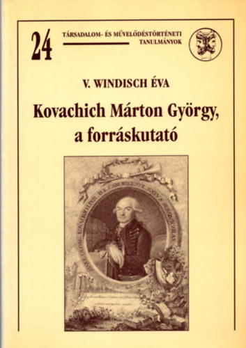 V. Windisch �va - Kovachich M�rton Gy�rgy, a forr�skutat�