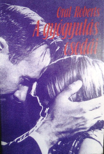 Roberts Oral - A gy�gyul�s csod�i
