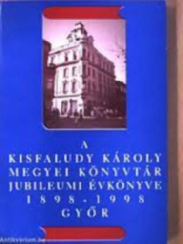 A Kisfaludy Kroly Megyei Knyvtr jubileumi vknyve, 1898-1998