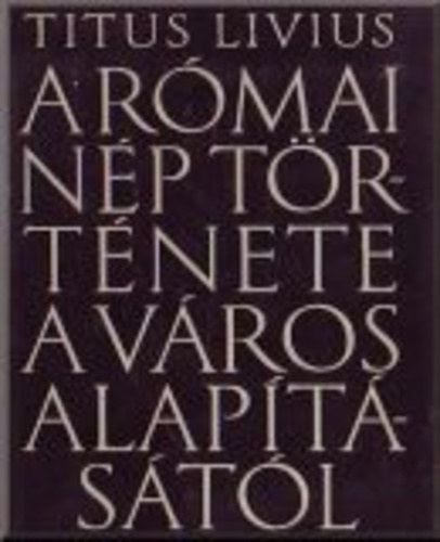 Titus Livius - A r�mai n�p t�rt�nete a v�ros alap�t�s�t�l 3. k�tet - XXI-XXV. k�nyv