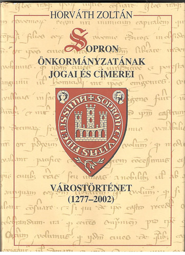 Horv�th Zolt�n - Sopron �nkorm�nyzat�nak jogai �s c�merei