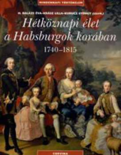 H. Balázs Éva - Krász Lilla - Hétköznapi élet a Habsburgok korában 1740-1815