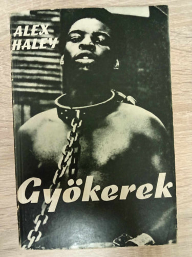 Bart István Alex Haley (szerk.), Falvay Mihály (ford.) - Gyökerek - Öt világrész könyvei (Roots) - Dokumentumregény Falvay Mihály fordításában