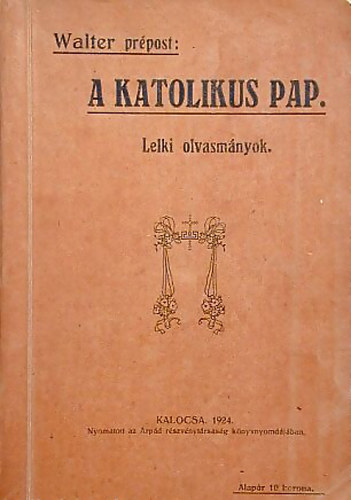 Dr. Walter Jzsef - A katolikus pap lete s mkdse Lelki olvasmnyok