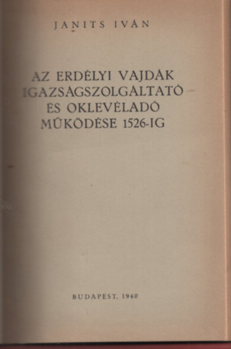 Janits Ivn - az erdlyi vajdk igazsgszolgtat s oklevlad mkdse 1526-ig