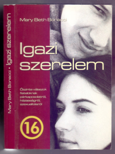 Mary Beth Bonacci - Igazi szerelem - Krdsek s vlaszok prkapcsolatrl, hzassgrl s a szexualits valdi jelentsrl