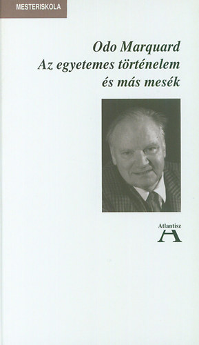 Odo Marquand - Az egyetemes t�rt�nelem �s m�s mes�k