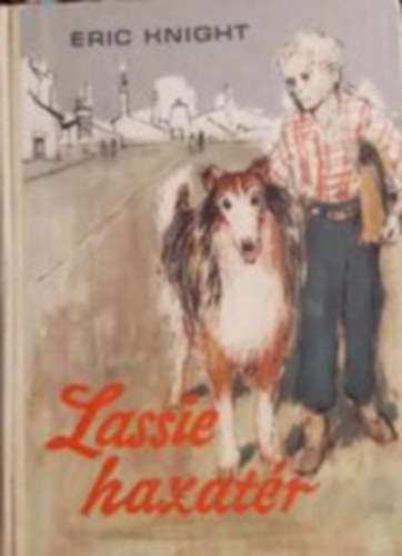 Steinitz Tibor  Eric Knight (Szerk.), Thurz� G�bor (ford.), Hangya Andr�s (ill.) - Lassie hazat�r (Lassie come-home) Thurz� G�bor ford�t�s�ban, Hangya Andr�s illusztr�ci�ival; Saj�t k�ppel!