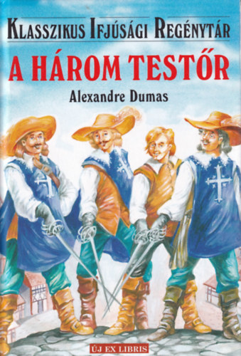 Alexandre Dumas - A hrom testr (Klasszikus Ifjsgi Regnytr)