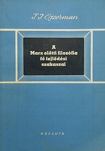 Ojzerman T. I. - a Marx eltti filozfia f fejldsi szakaszai