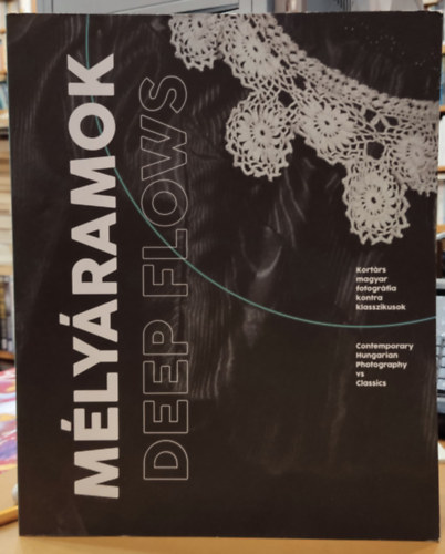 Somosi Rita Szarka Klra - Mlyramok - Deep Flows - Kortrs magyar fotogrfia kontra klasszikusok 2019 12/14 - 2020 03/15