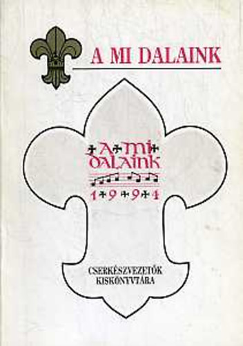 Ivasivka Mátyás (szerk.) - A mi dalaink (Cserkészvezetők kiskönyvtára 14.)