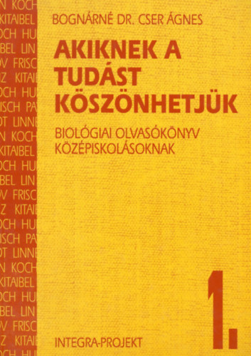Bogn�rn� dr. Cser �gnes - Akiknek a tud�st k�sz�nhetj�k 1.