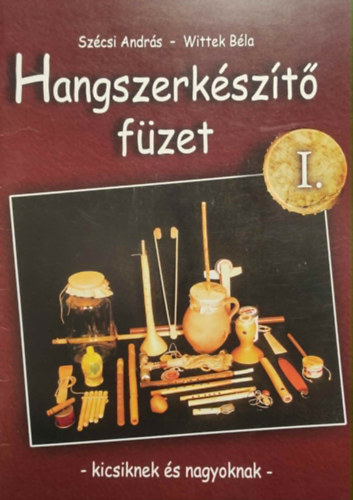 Wittek Béla Szécsi András - Hangszerkészítő füzet