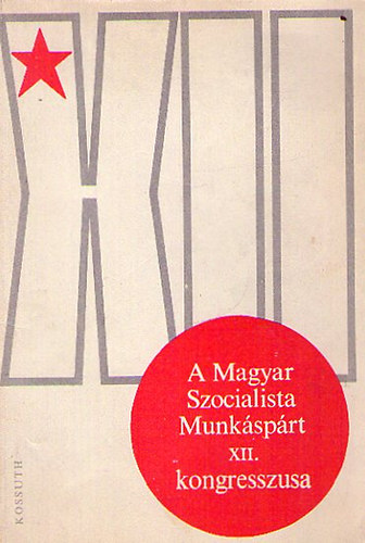 nincs megadva - A Magyar Szocialista Munkáspárt XII.kongresszusa