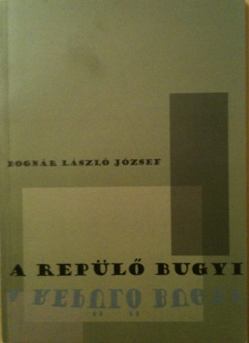 Bogn�r L�szl� J�zsef - A rep�l� bugyi �s m�s t�rt�netek