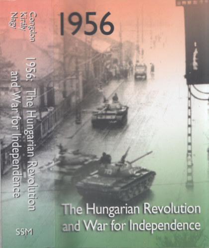 Bennett Kovrig - 1956: The Hungarian Revolution and War for Independence 1956: A magyar forradalom és szabadságharc