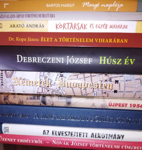 Arat Andrs, Kopa Jnos, Debreczeni Jzsef Bartos Margit - 10 db-os magyar trtnelem knyvcsomag: Marg naplja, Lszl Alajos rpd trtnelmi irattra, Krtrsak s egyb madarak, let a trtnelem viharban, Hsz v, Nmetek Budapesten, jpest 1956, A magyar llam fmltsga