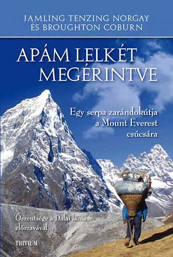 Jamling Tenzing Norgay; Broughton Coburn - Apm lelkt megrintve - Egy serpa zarndoktja a Mount Everest cscsra