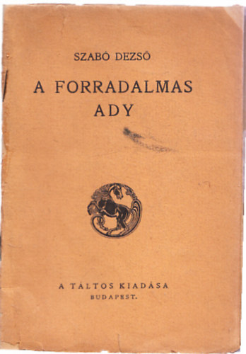 Szab� Dezs� - A forradalmas Ady (I. kiad�s)