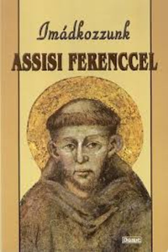 Im�dkozzunk Assisi Ferenccel