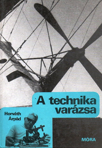 Horváth Árpád - A technika varázsa