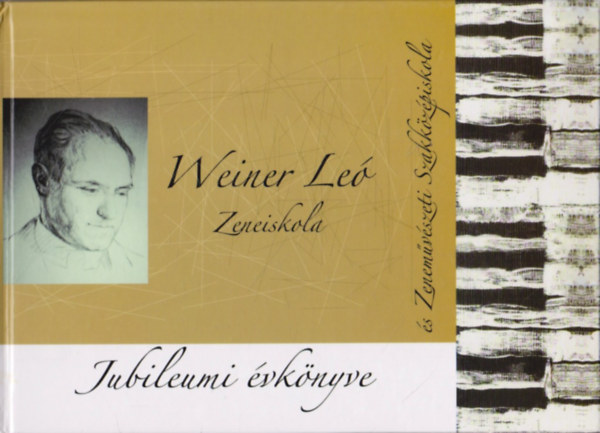 Nagy Jnos  (szerk.) - Weiner Le Zeneiskola s Zenemvszeti Szakkzpiskola jubileumi vknyve