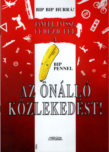 Jancs Jlia - Bip bip Hurr ! Tanulj, jtssz, fedezd fel a bip pennel az nll kzlekedst! 1992