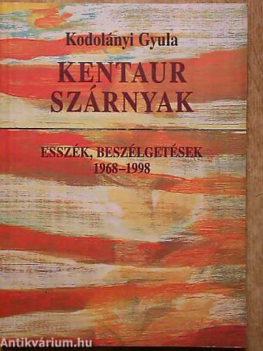 Kodolnyi Gyula - Kentaur szrnyak ESSZK, BESZLGETSEK 1968-1998