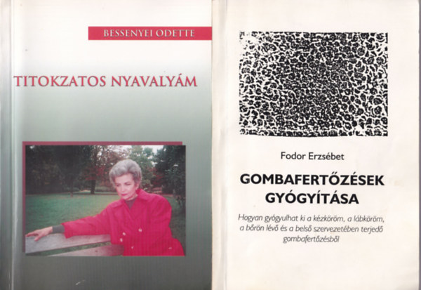 Fodor Erzsébet Bessenyei Odette - 2 db Gombabetegségről: Titokzatos nyavalyám, Gombafertőzések gyógyítása.