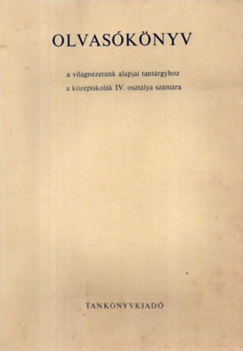 Varga Dnesn  (szerk.) - Olvasknyv - a vilgnzetnk alapjai tantrgyhoz a kzpiskolk IV. osztlya szmra