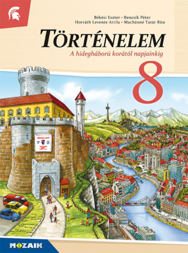 Bencsik Pter, Machnntatr Rita, Horvth Levente Attila Bksi Eszter - Trtnelem 8. -  A hideghbor kortl napjainkig