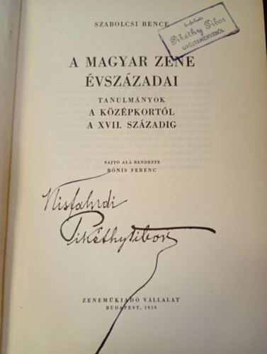 Szabolcsi Bence - A magyar zene �vsz�zadai I. - A K�z�pkort�l a XVII.sz�zadig (Pik�thy Tibor zeneszerz� gy�jtem�ny�b�l �s �ltala dedik�lva)