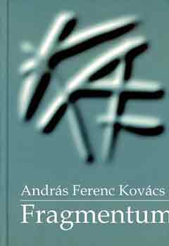 Kov�cs Andr�s Ferenc - Fragmentum