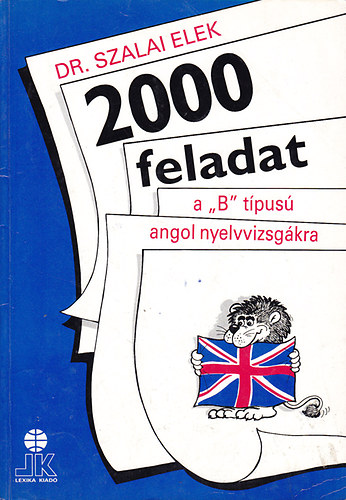 Dr. Szalai Elek - 2000 feladat a "B" típusú angol nyelvvizsgákra