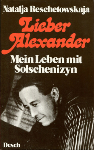 Natalja Reschetowskaja - Lieber Alexander - Mein Leben mit Solschenizyn (Kedves S�ndor - �letem Szolzsenyicinnel)
