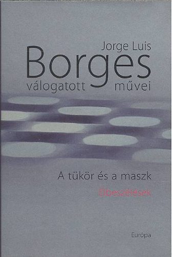 Jorge Luis Borges - A t�k�r �s a maszk - Elbesz�l�sek